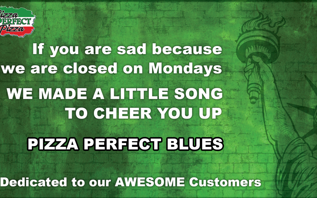 Pizza Perfect Blues - a song dedicated to our amazing Pizza Perfect Pizza customers